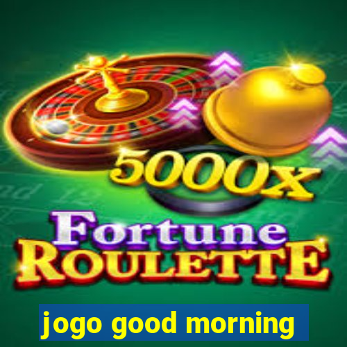 jogo good morning